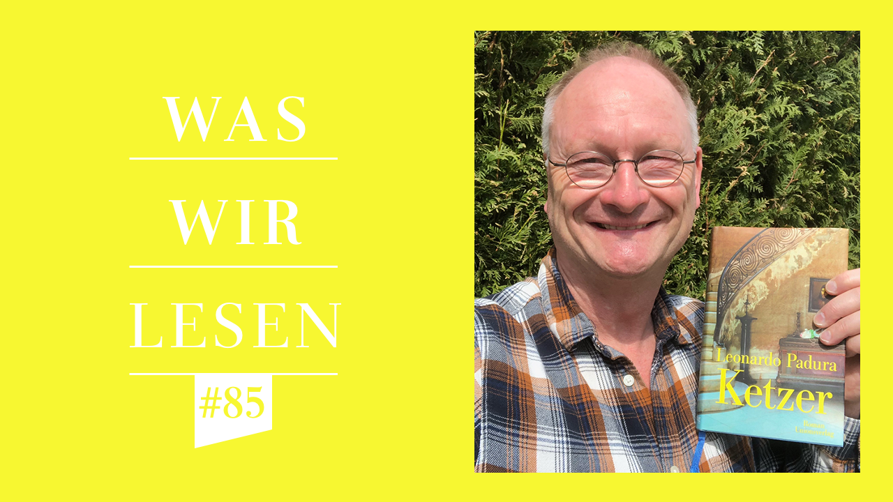 Sven Plöger empfiehlt »Ketzer« von Leonardo Padura - Freunde der Zeit